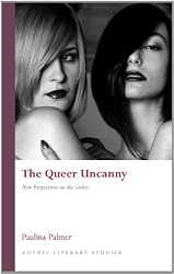 The Queer Uncanny: New Perspectives on the Gothic (University of Wales Press - Gothic Literary Studies)
