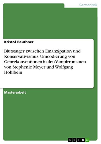 Blutsauger zwischen Emanzipation und Konservativismus: Umcodierung von Genrekonventionen in den Vampirromanen von Stephenie Meyer und Wolfgang Hohlbein (German Edition)