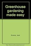 Greenhouse gardening made easy