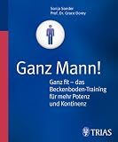Ganz Mann! Ganz fit - das Beckenboden-Training f&uuml;r mehr Potenz und Kontinenz - Sonja S&ouml;der, Grace Dorey