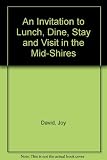 An invitation to lunch dine stay & visit the mid-shires inns, pubs, hotels restaurants : potted history of area, exciting attractions, and places to visit, great venues, great food and comfort, great 