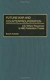 Future War and Counterproliferation: U.S. Military Responses to NBC Proliferation Threats
