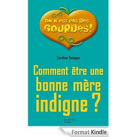 Comment �tre une bonne m�re indigne ?