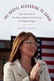 The Gospel According to Sarah: How Sarah Palin's Tea Party Angels Are Galvanizing the Religious Right