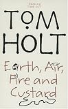 Earth, Air, Fire and Custard Tom Holt