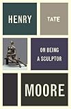 Henry Moore on being a sculptor