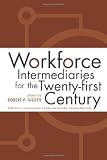 Workforce Intermediaries: For The 21St Century