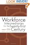 Workforce Intermediaries: For The 21St Century