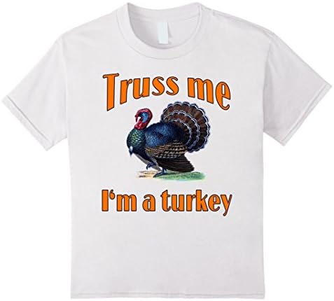 Truss Me Im a Turkey Funny Thanksgiving Tshirt by Scarebaby - Kids 6 - White