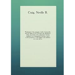 Washington's first campaign, death of Jumonville, and the taking of Fort Necessity also Braddock's defeat, the march of the unfortunate General explained by a distinguished historian, traced on the ground by a civil engineer and exhibited on a neat and ac. 1