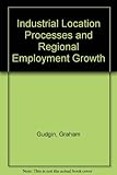 Industrial location processes and regional employment growth