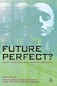 Future Perfect?: God, Medicine And Human Identity