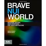 Brave NUI World: Designing Natural User Interfaces for Touch and Gestureby Daniel Wigdor
