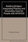 Building bridges : integrating primary and secondary care for people with HIV/AIDS
