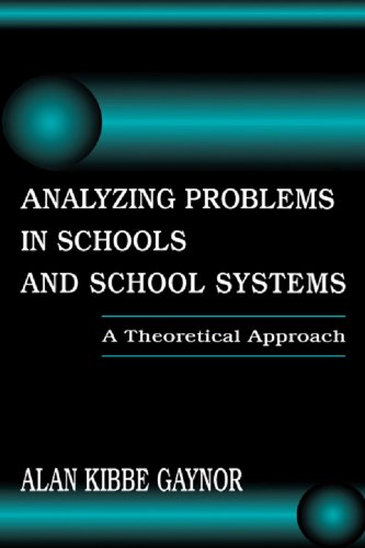Analyzing Problems in Schools and School Systems: A Theoretical Approach (Topics in Educational Leadership (Hardcover))