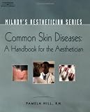 Miladys Aesthetician Series: Common Skin Diseases: A Handbook for the Aesthetician