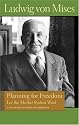 PLANNING FOR FREEDOM: LET THE MARKET SYSTEM WORK (Lib Works Ludwig Von Mises PB)