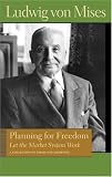 PLANNING FOR FREEDOM: LET THE MARKET SYSTEM WORK (Lib Works Ludwig Von Mises PB)