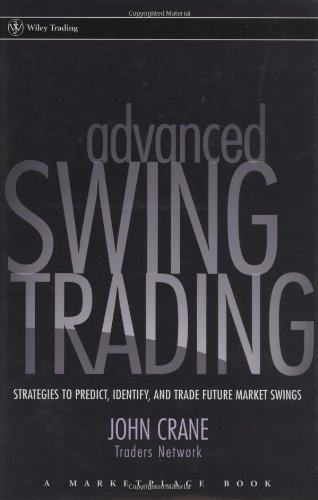 Advanced Swing Trading: Strategies to Predict - Identify - and Trade Future Market Swings (Wiley Trading)