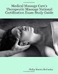 Medical Massage Care's Therapeutic Massage National Certification Exam Study Guide
