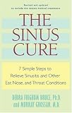 The Sinus Cure: 7 Simple Steps to Relieve Sinusitis and Other Ear, Nose, and Throat Conditions