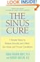 The Sinus Cure: 7 Simple Steps to Relieve Sinusitis and Other Ear, Nose, and Throat Conditions
