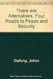 There are alternatives! : four roads to peace and security