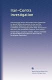 Iran-Contra investigation: Joint hearings before the Senate Select Committee on Secret Military Assistance to Iran and the Nicaraguan Opposition and the ... Iran, One Hundredth Congress, first session