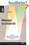 Manager la cr�ativit� : Innover en s'inspirant de Pixar, Ducasse, les Ateliers Jean Nouvel, Herm�s...