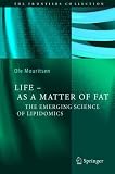 Life - As a Matter of Fat: The Emerging Science of Lipidomics (The Frontiers Collection)