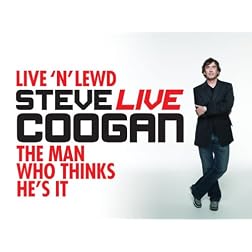 Steve Coogan: Live 'n' Lewd and The Man Who Thinks He's It