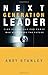 Next Generation Leader: 5 Essentials for Those Who Will Shape the Future