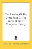 The Passing Of The Great Race Or The Racial Basis Of European History