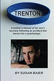Trenton, Believe: A mother's memoir of her son's  journey after a devastating accident  leaves him a quadriplegic