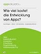 Wie viel kostet die Entwicklung von Apps?: Grundlagen - Ablauf - Stundens�tze - Musterkalkulationen