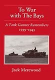 To war with the Bays : a tank gunner remembers 1939-1945
