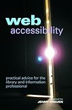 Web accessibility : practical advice for the library and information professional