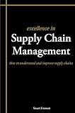 Excellence in supply chain management : how to understand and improve supply chains