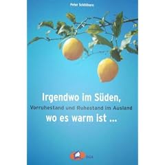 Irgendwo im S�den, wo es warm ist...: Vorruhestand und Ruhestand im Ausland