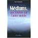 Mediums, une fen�tre sur l'autre monde