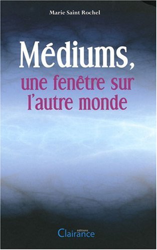 Mediums, une fenêtre sur l'autre monde by Marie SAINT ROCHEL