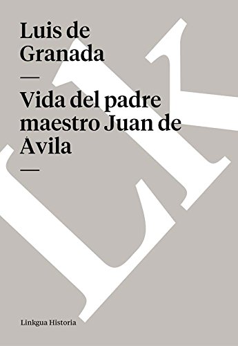 Vida del padre maestro Juan de Ávila (Spanish Edition)