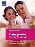 Vortragstexte f&uuml;r die Hochzeit: Lustiges und Heiteres rund um den sch&ouml;nsten Tag des Lebens - Ingeborg D&uuml;ffert