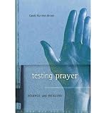 [ Testing Prayer: Science and Healing ] TESTING PRAYER: SCIENCE AND HEALING by Brown, Candy Gunther ( Author ) ON Apr - 30 - 2012 Hardcover