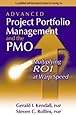 Advanced Project Portfolio Management and the PMO: Multiplying ROI at Warp Speed