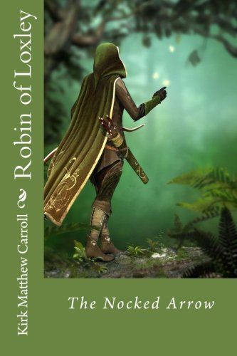 Robin of Loxley: The Nocked Arrow by Kirk Matthew Carroll (2015-09-04)