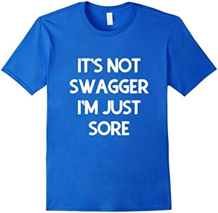Men's It's not swagger i'm just sore work-out shirt Medium Royal Blue