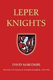 Leper Knights: The Order of St Lazarus of Jerusalem in England, c.1150-1544 (Studies in the History [Paperback]