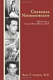 Cherokee Neurosurgeon: A Biography of Charles Byron Wilson, M.D.