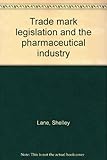 Trade mark legislation and the pharmaceutical industry